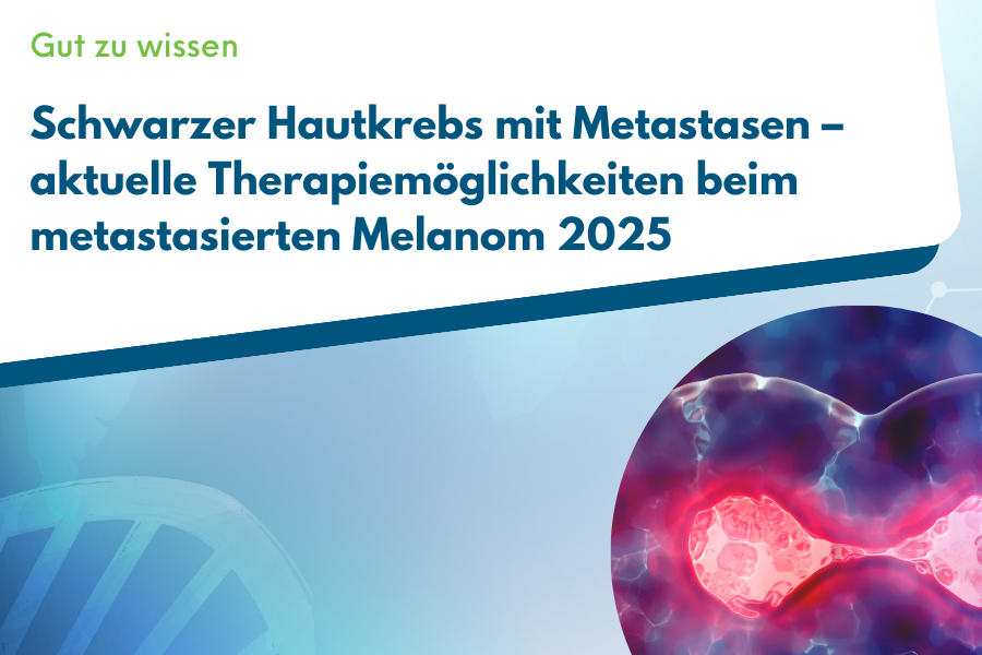 Beitragsbild zum Thema schwarzer Hautkrebs mit Metastasen - aktuelle Therapiemöglichkeite beim metastasierten Melanom 2025